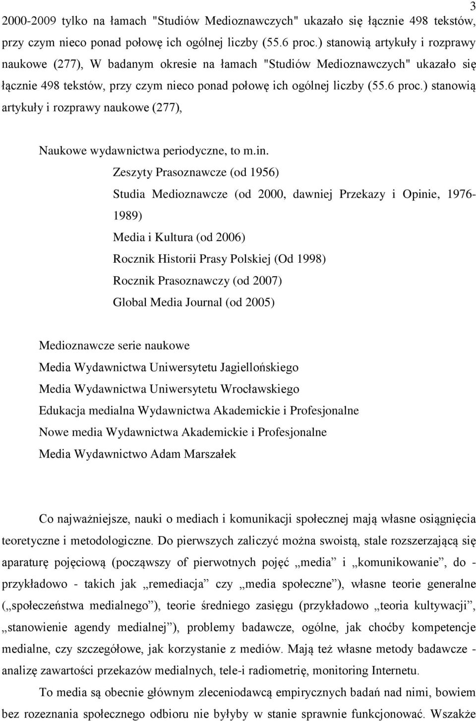 ) stanowią artykuły i rozprawy naukowe (277), Naukowe wydawnictwa periodyczne, to m.in.