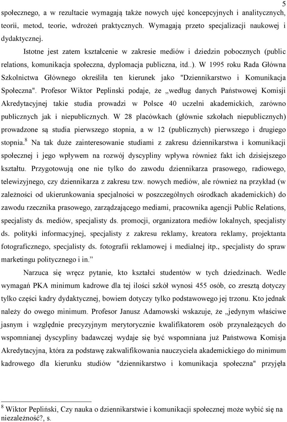 W 1995 roku Rada Główna Szkolnictwa Głównego określiła ten kierunek jako "Dziennikarstwo i Komunikacja Społeczna".