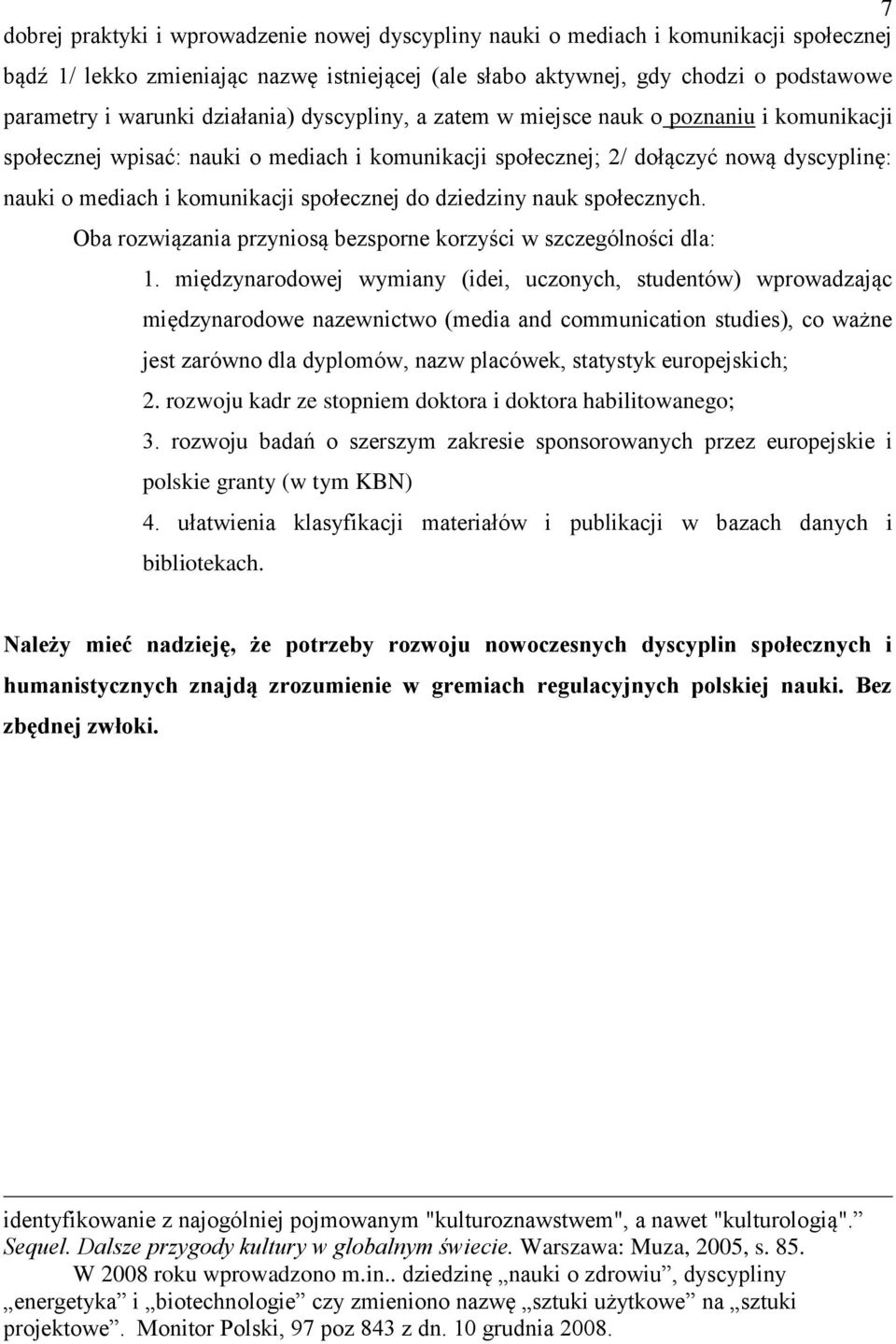 społecznej do dziedziny nauk społecznych. Oba rozwiązania przyniosą bezsporne korzyści w szczególności dla: 1.