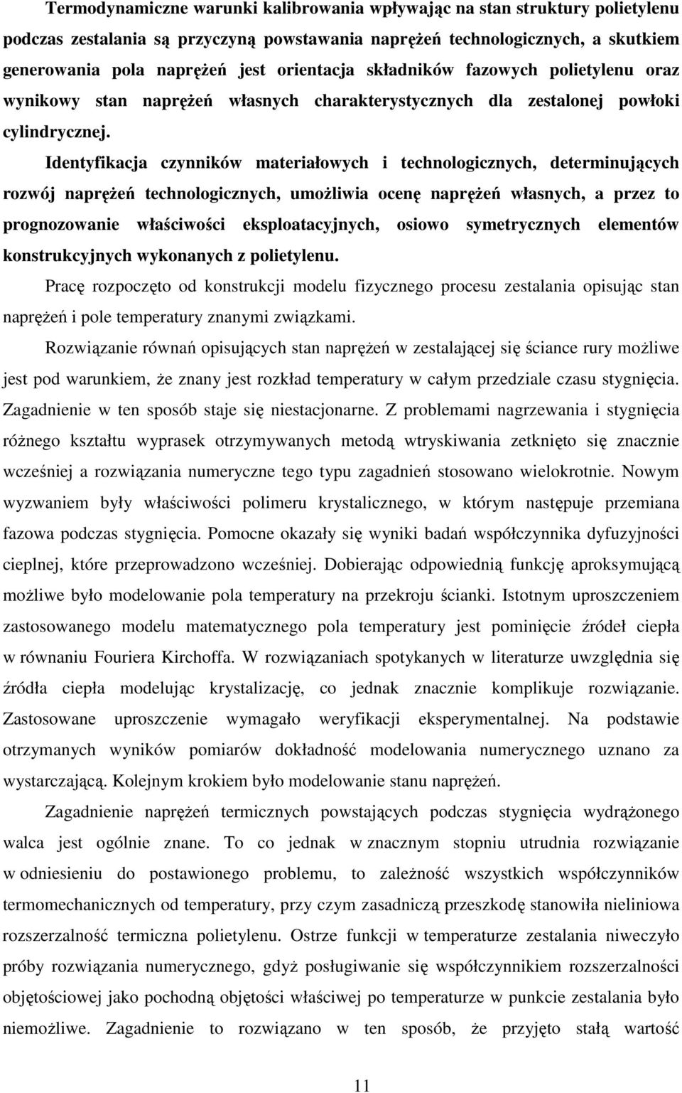 Identyfikacja czynników materiałowych i technologicznych, determinujących rozwój naprężeń technologicznych, umożliwia ocenę naprężeń własnych, a przez to prognozowanie właściwości eksploatacyjnych,