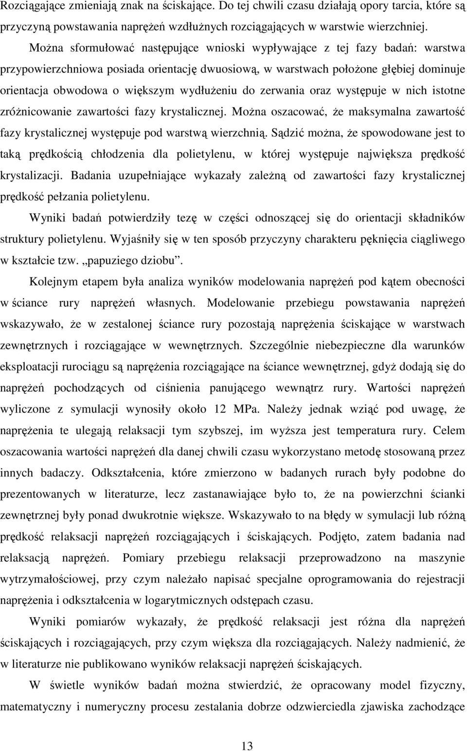 wydłużeniu do zerwania oraz występuje w nich istotne zróżnicowanie zawartości fazy krystalicznej. Można oszacować, że maksymalna zawartość fazy krystalicznej występuje pod warstwą wierzchnią.