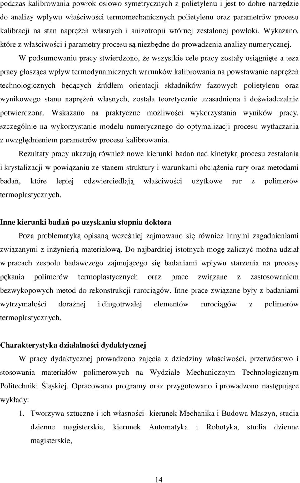 W podsumowaniu pracy stwierdzono, że wszystkie cele pracy zostały osiągnięte a teza pracy głosząca wpływ termodynamicznych warunków kalibrowania na powstawanie naprężeń technologicznych będących