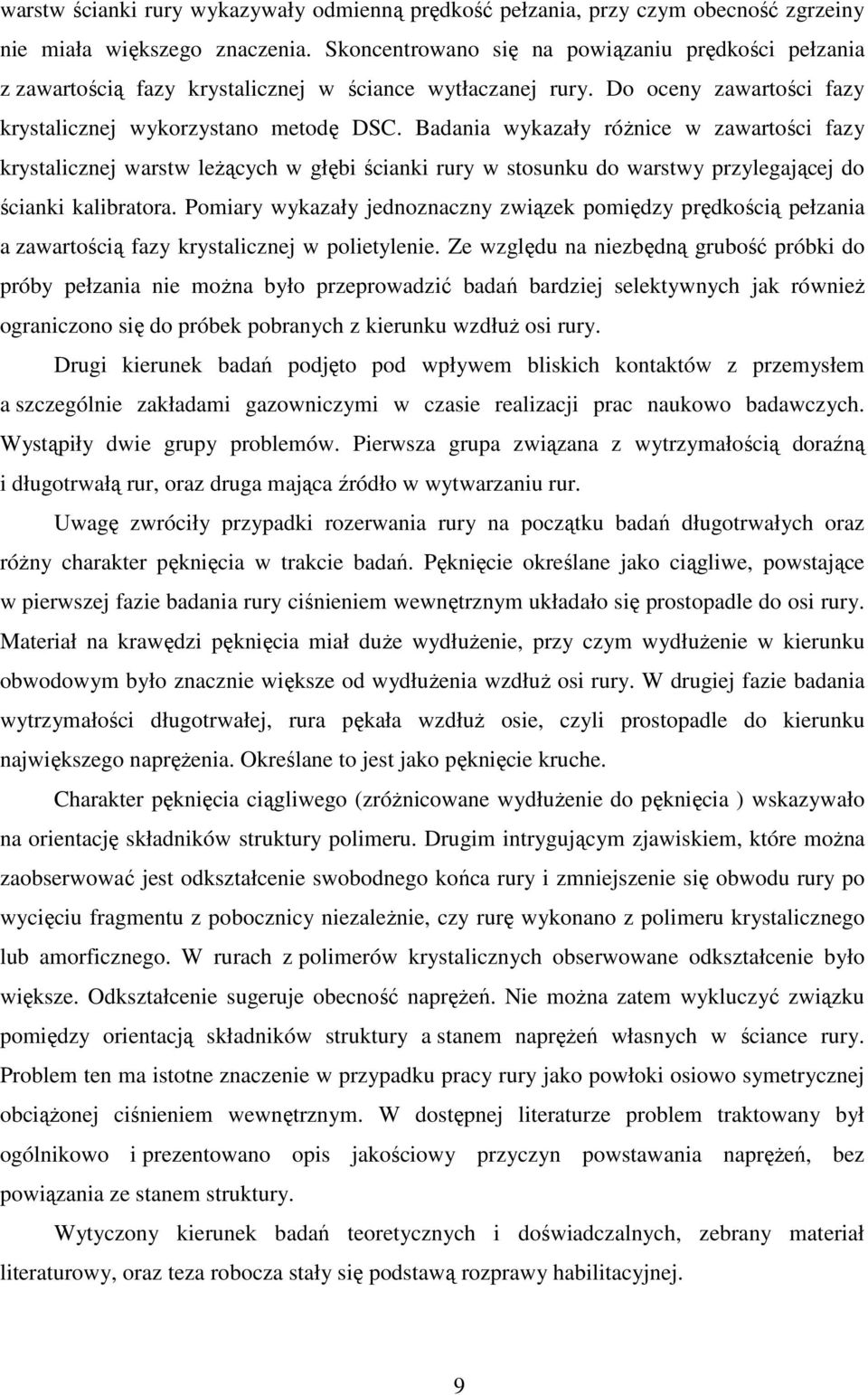 Badania wykazały różnice w zawartości fazy krystalicznej warstw leżących w głębi ścianki rury w stosunku do warstwy przylegającej do ścianki kalibratora.