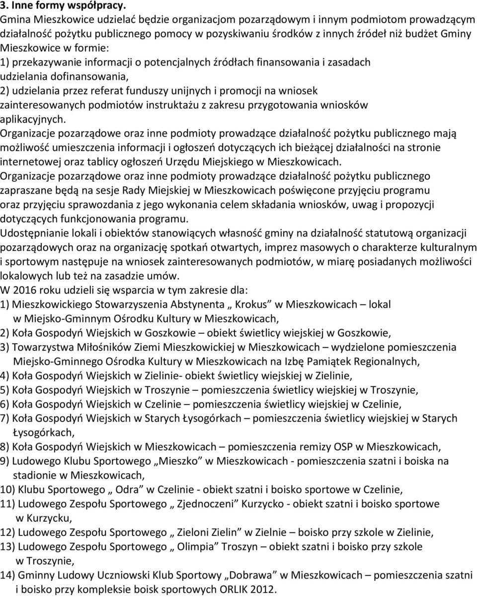 formie: 1) przekazywanie informacji o potencjalnych źródłach finansowania i zasadach udzielania dofinansowania, 2) udzielania przez referat funduszy unijnych i promocji na wniosek zainteresowanych