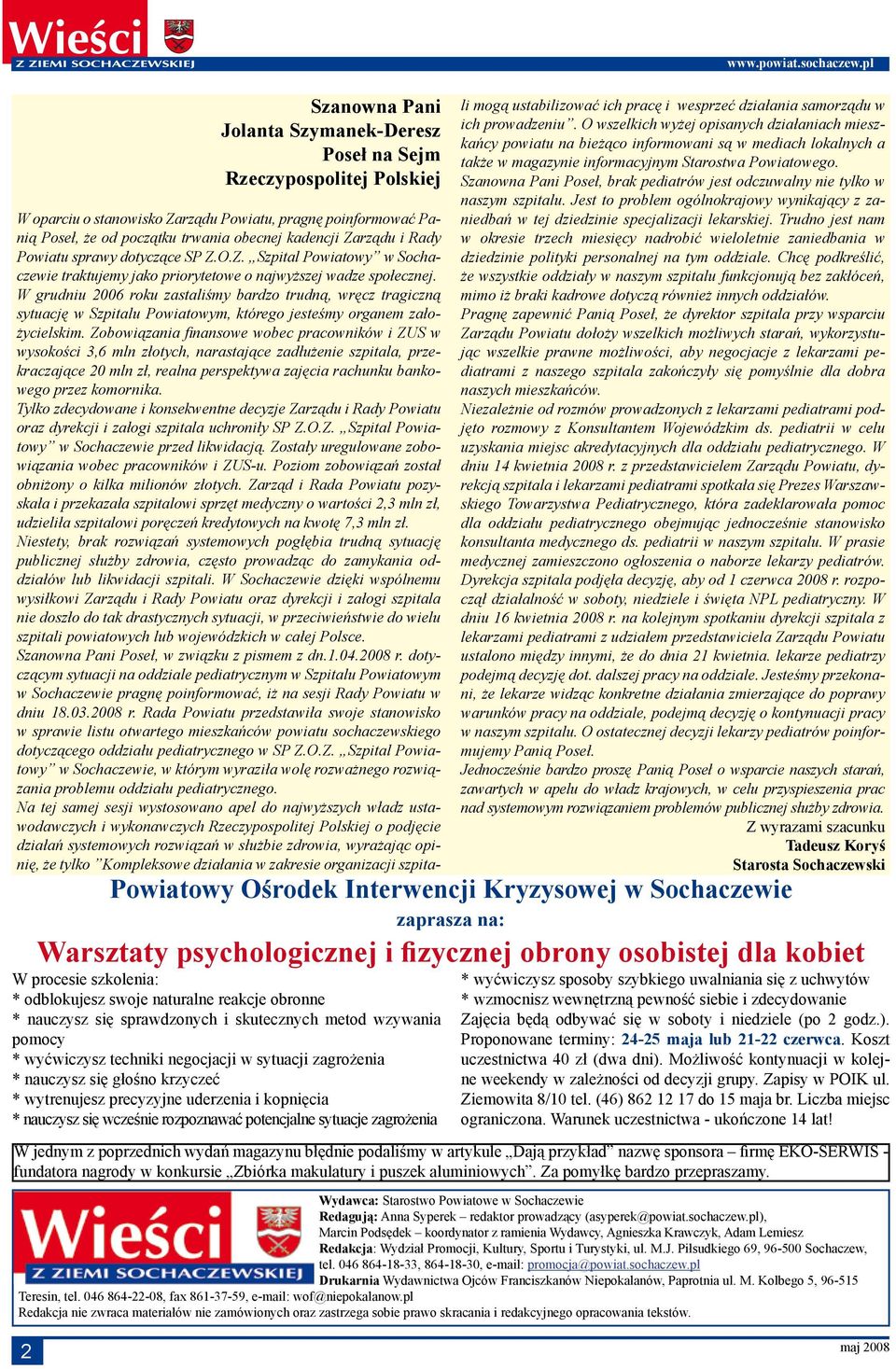 W grudniu 2006 roku zastaliśmy bardzo trudną, wręcz tragiczną sytuację w Szpitalu Powiatowym, którego jesteśmy organem założycielskim.