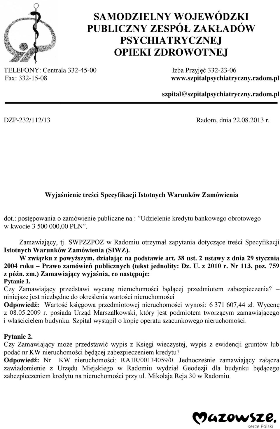 : postępowania o zamówienie publiczne na : Udzielenie kredytu bankowego obrotowego w kwocie 3 500 000,00 PLN. Zamawiający, tj.