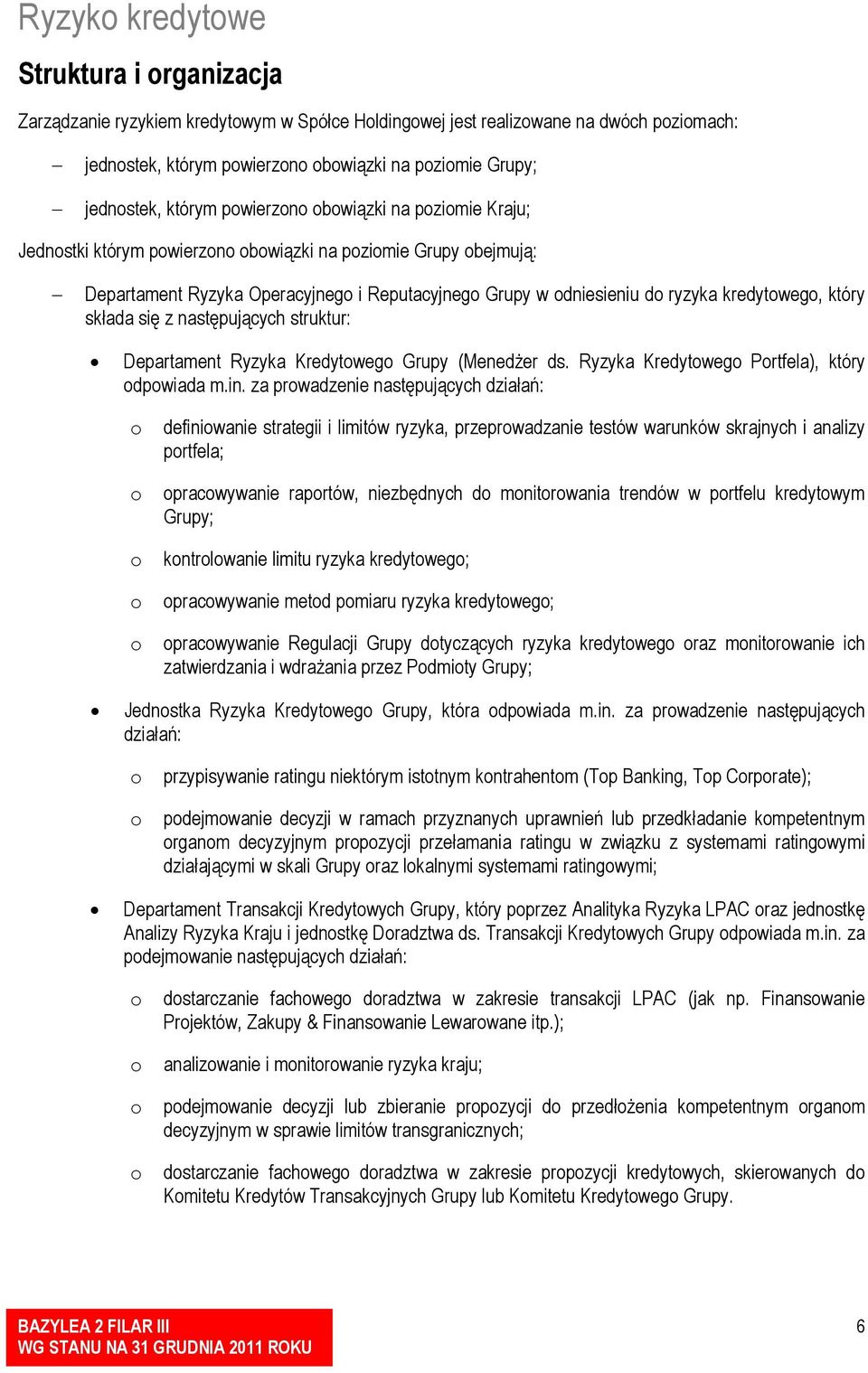 kredytowego, który składa się z następujących struktur: Departament Ryzyka Kredytowego Grupy (Menedżer ds. Ryzyka Kredytowego Portfela), który odpowiada m.in.