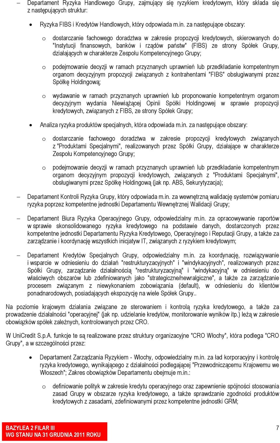 działających w charakterze Zespołu Kompetencyjnego Grupy; podejmowanie decyzji w ramach przyznanych uprawnień lub przedkładanie kompetentnym organom decyzyjnym propozycji związanych z kontrahentami