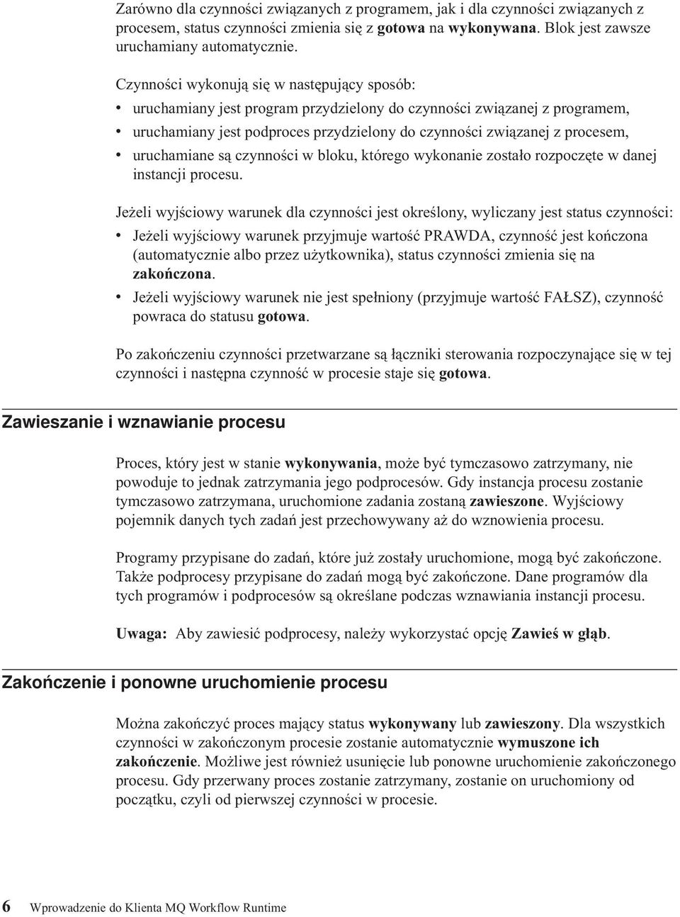 uruchamiane są czynności w bloku, którego wykonanie zostało rozpoczęte w danej instancji procesu.