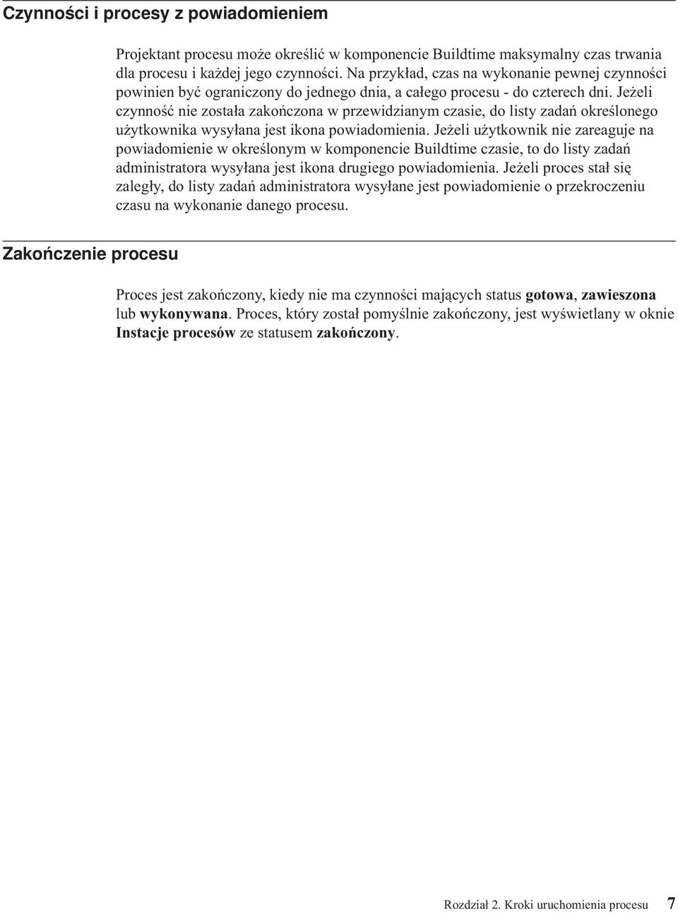 Jeżeli czynność nie została zakończona w przewidzianym czasie, do listy zadań określonego użytkownika wysyłana jest ikona powiadomienia.