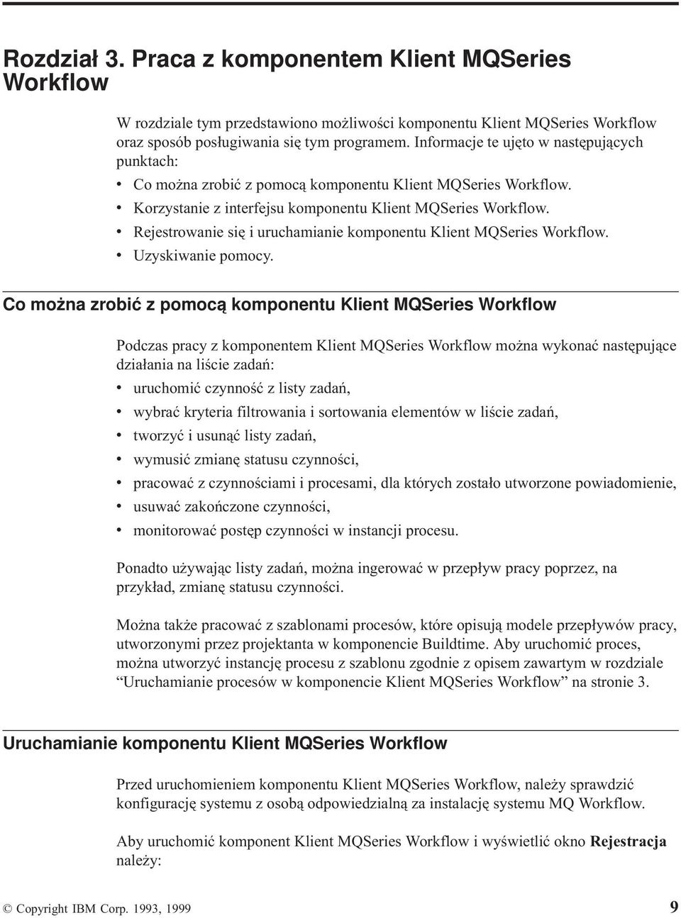 v Rejestrowanie się i uruchamianie komponentu Klient MQSeries Workflow. v Uzyskiwanie pomocy.