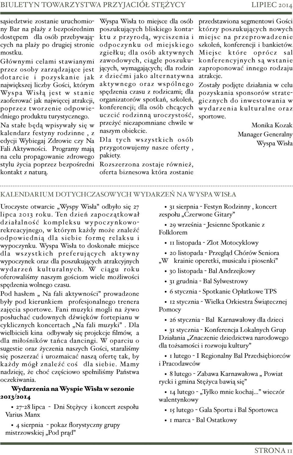 odpowiedniego produktu turystycznego. Na stałe będą wpisywały się w kalendarz festyny rodzinne, z edycji Wybiegaj Zdrowie czy Na Fali Aktywności.