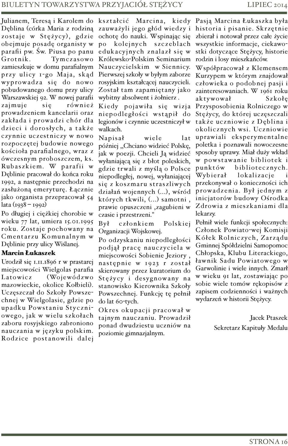 W nowej parafii zajmuje się również prowadzeniem kancelarii oraz zakłada i prowadzi chór dla dzieci i dorosłych, a także czynnie uczestniczy w nowo rozpoczętej budowie nowego kościoła parafialnego,