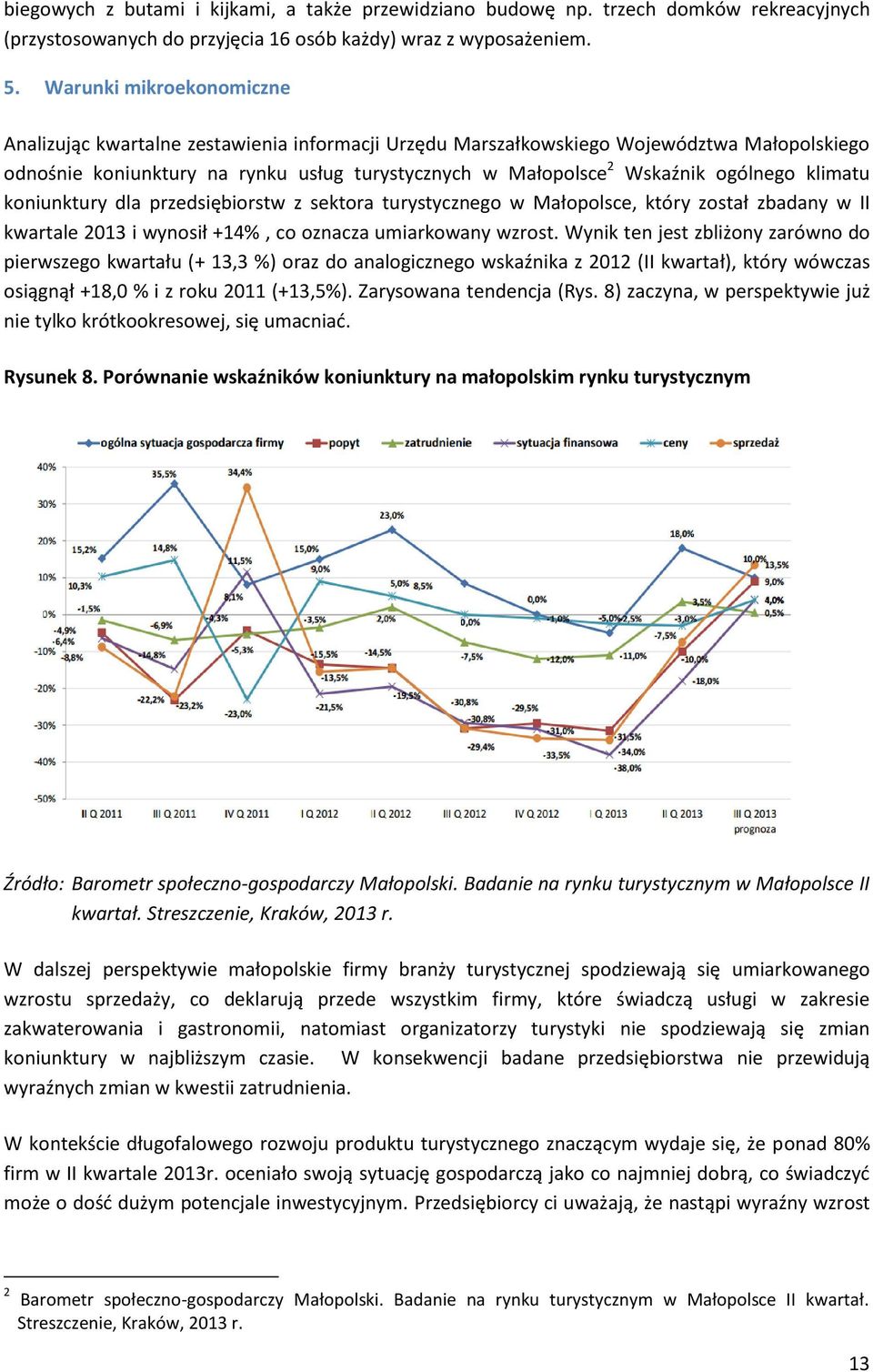 ogólnego klimatu koniunktury dla przedsiębiorstw z sektora turystycznego w Małopolsce, który został zbadany w II kwartale 2013 i wynosił +14%, co oznacza umiarkowany wzrost.