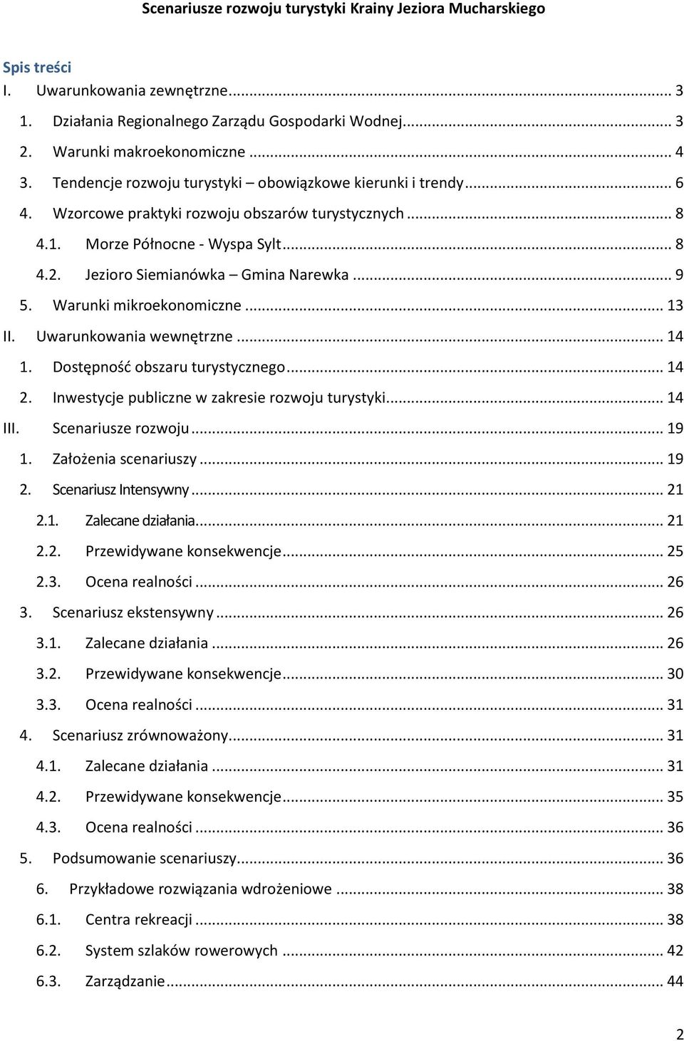 .. 9 5. Warunki mikroekonomiczne... 13 II. Uwarunkowania wewnętrzne... 14 1. Dostępność obszaru turystycznego... 14 2. Inwestycje publiczne w zakresie rozwoju turystyki... 14 III. Scenariusze rozwoju.