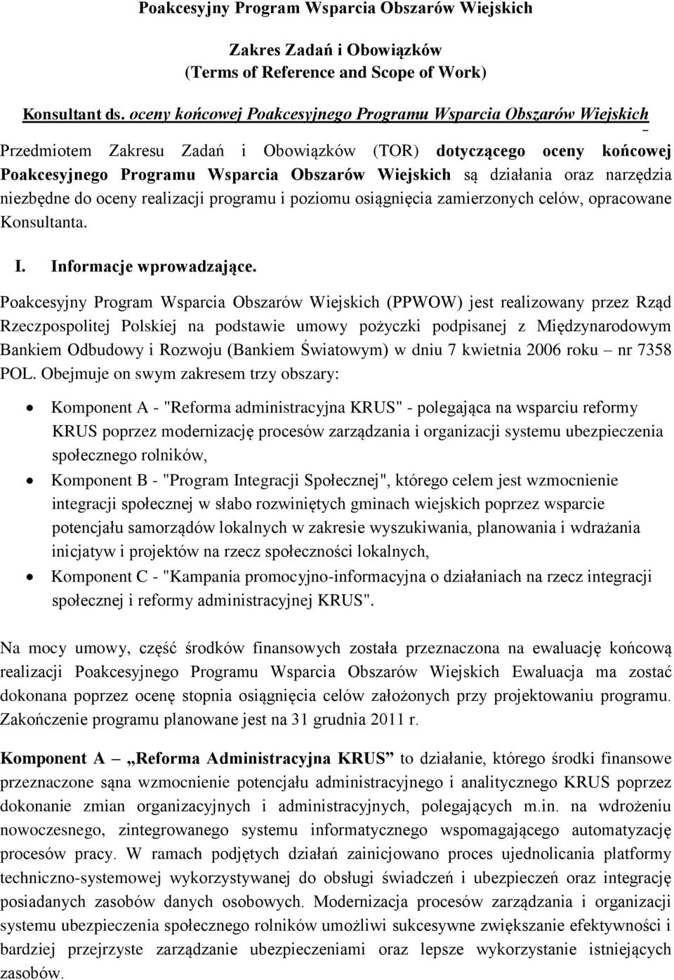 działania oraz narzędzia niezbędne do oceny realizacji programu i poziomu osiągnięcia zamierzonych celów, opracowane Konsultanta. I. Informacje wprowadzające.