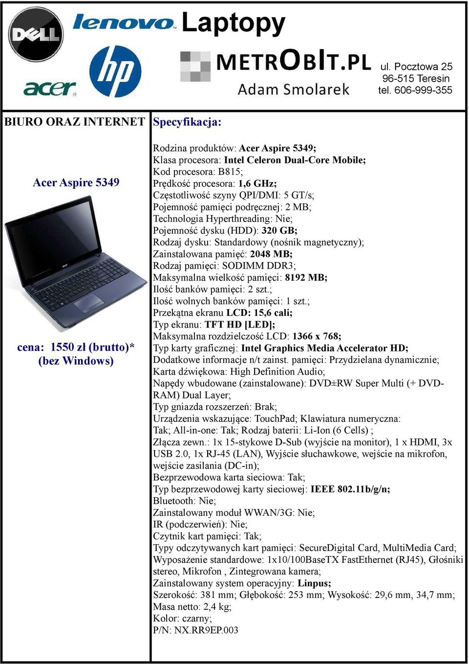 procesora: B815; Prędkość procesora: 1,6 GHz; Zainstalowana pamięć: 2048 MB; Karta dźwiękowa: High Definition Audio; Klawiatura numeryczna: Tak; wejście zasilania (DC-in); Bluetooth: