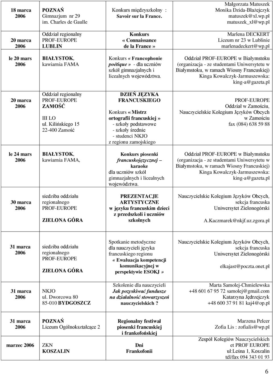 pl le 20 mars BIAŁYSTOK, kawiarnia FAMA Konkurs «Francophonie poétique» - dla uczniów szkół gimnazjalnych i licealnych województwa.