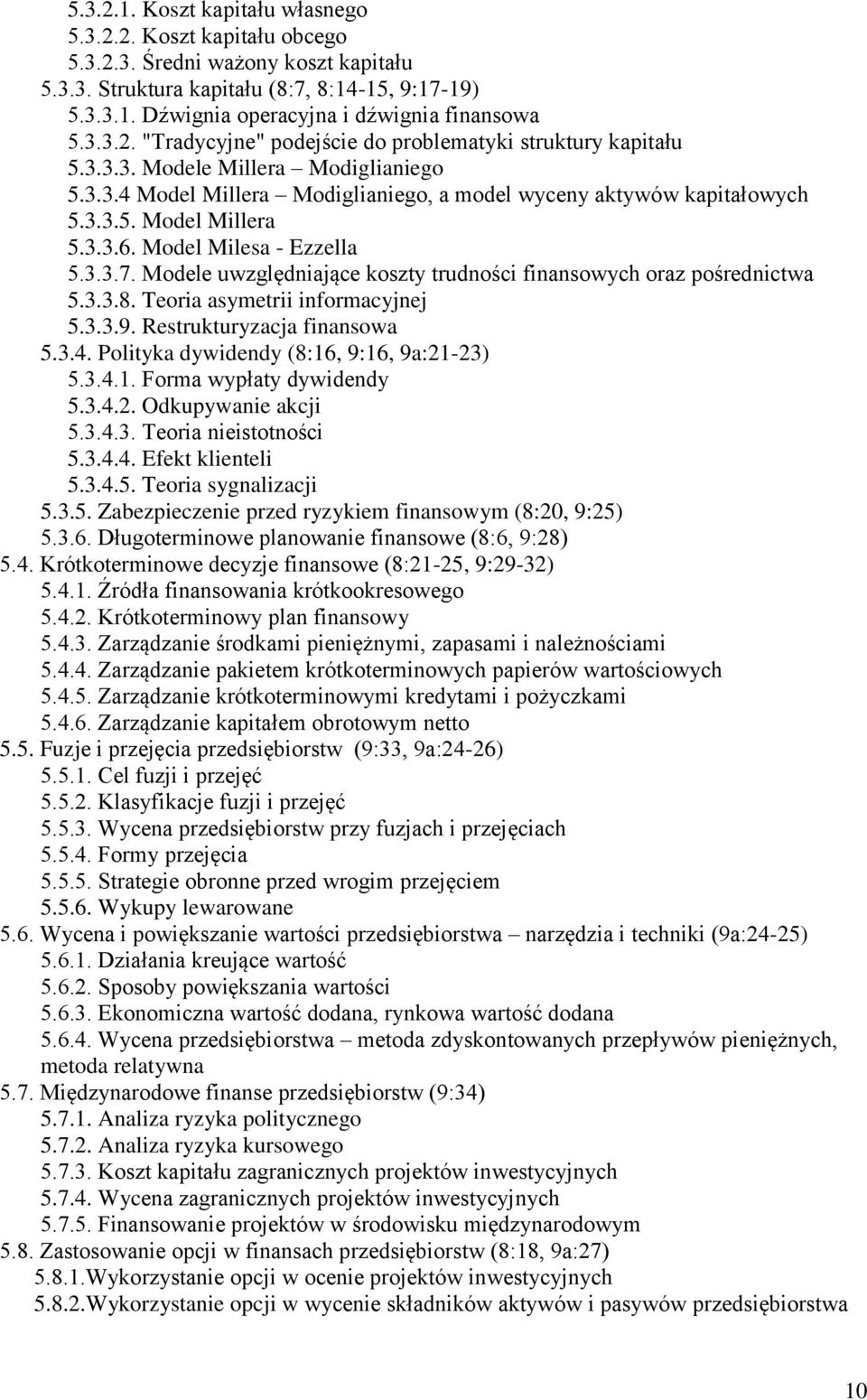 3.3.6. Model Milesa - Ezzella 5.3.3.7. Modele uwzględniające koszty trudności finansowych oraz pośrednictwa 5.3.3.8. Teoria asymetrii informacyjnej 5.3.3.9. Restrukturyzacja finansowa 5.3.4.