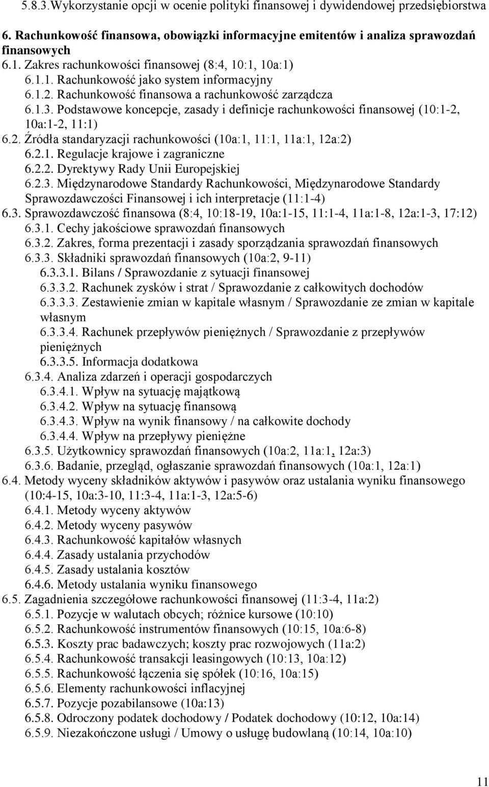 Podstawowe koncepcje, zasady i definicje rachunkowości finansowej (10:1-2, 10a:1-2, 11:1) 6.2. Źródła standaryzacji rachunkowości (10a:1, 11:1, 11a:1, 12a:2) 6.2.1. Regulacje krajowe i zagraniczne 6.