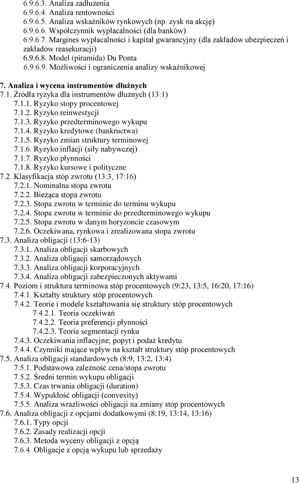 Analiza i wycena instrumentów dłużnych 7.1. Źródła ryzyka dla instrumentów dłużnych (13:1) 7.1.1. Ryzyko stopy procentowej 7.1.2. Ryzyko reinwestycji 7.1.3. Ryzyko przedterminowego wykupu 7.1.4.