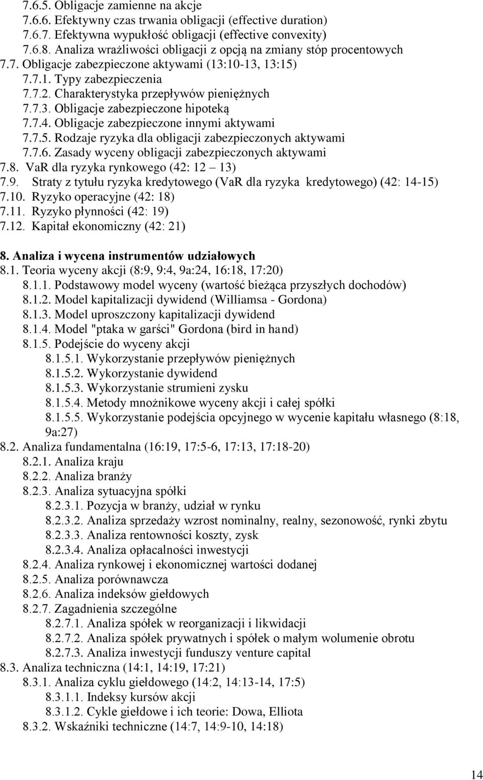 7.4. Obligacje zabezpieczone innymi aktywami 7.7.5. Rodzaje ryzyka dla obligacji zabezpieczonych aktywami 7.7.6. Zasady wyceny obligacji zabezpieczonych aktywami 7.8.