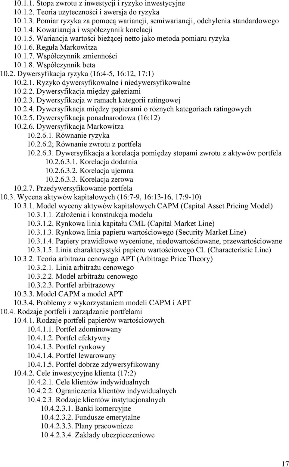 Dywersyfikacja ryzyka (16:4-5, 16:12, 17:1) 10.2.1. Ryzyko dywersyfikowalne i niedywersyfikowalne 10.2.2. Dywersyfikacja między gałęziami 10.2.3. Dywersyfikacja w ramach kategorii ratingowej 10.2.4. Dywersyfikacja między papierami o różnych kategoriach ratingowych 10.