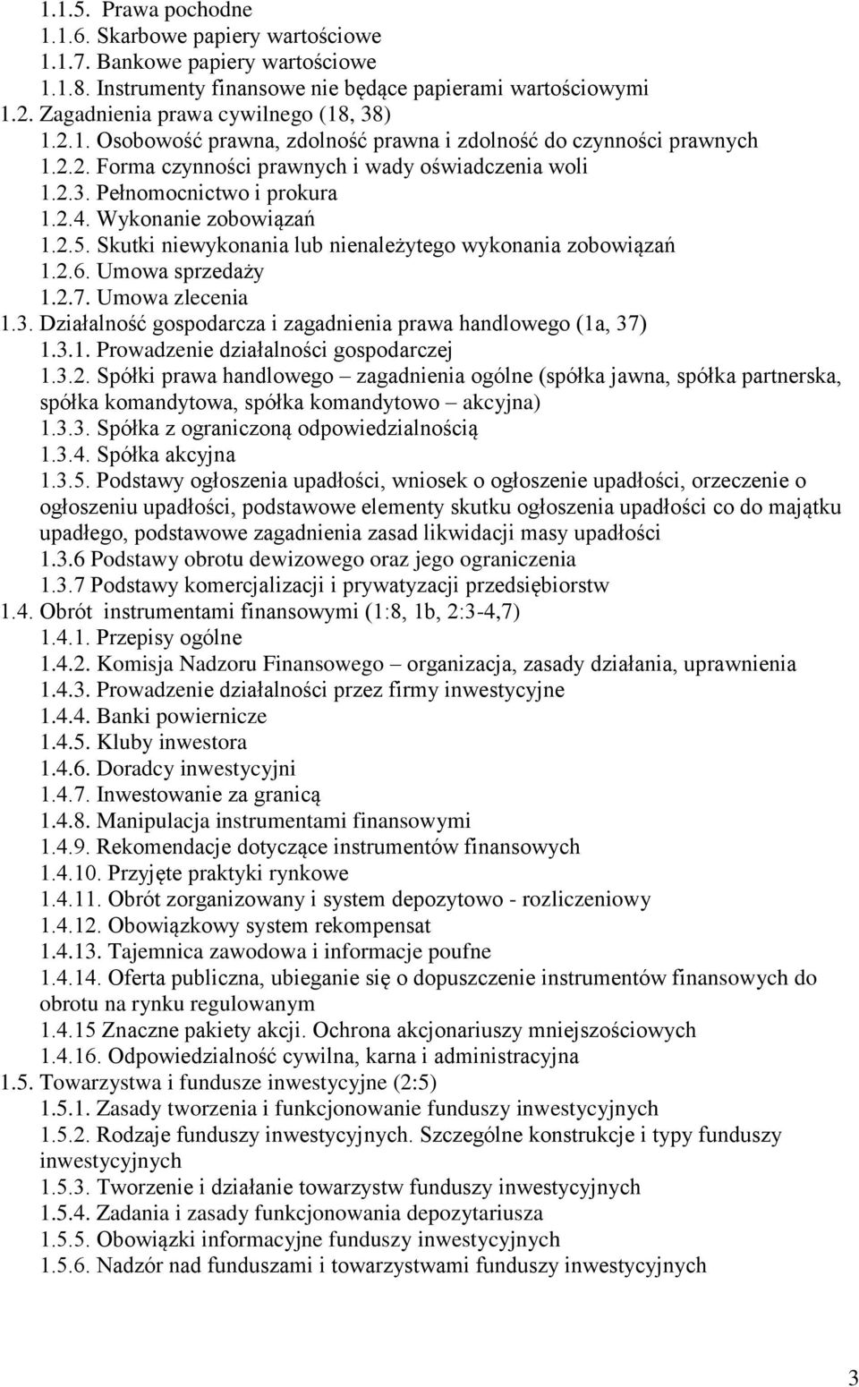 2.4. Wykonanie zobowiązań 1.2.5. Skutki niewykonania lub nienależytego wykonania zobowiązań 1.2.6. Umowa sprzedaży 1.2.7. Umowa zlecenia 1.3.