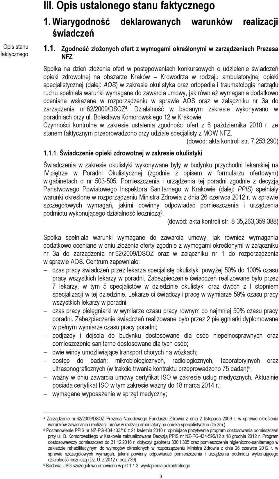 1. Zgodność złożonych ofert z wymogami określonymi w zarządzeniach Prezesa NFZ Spółka na dzień złożenia ofert w postępowaniach konkursowych o udzielenie świadczeń opieki zdrowotnej na obszarze Kraków