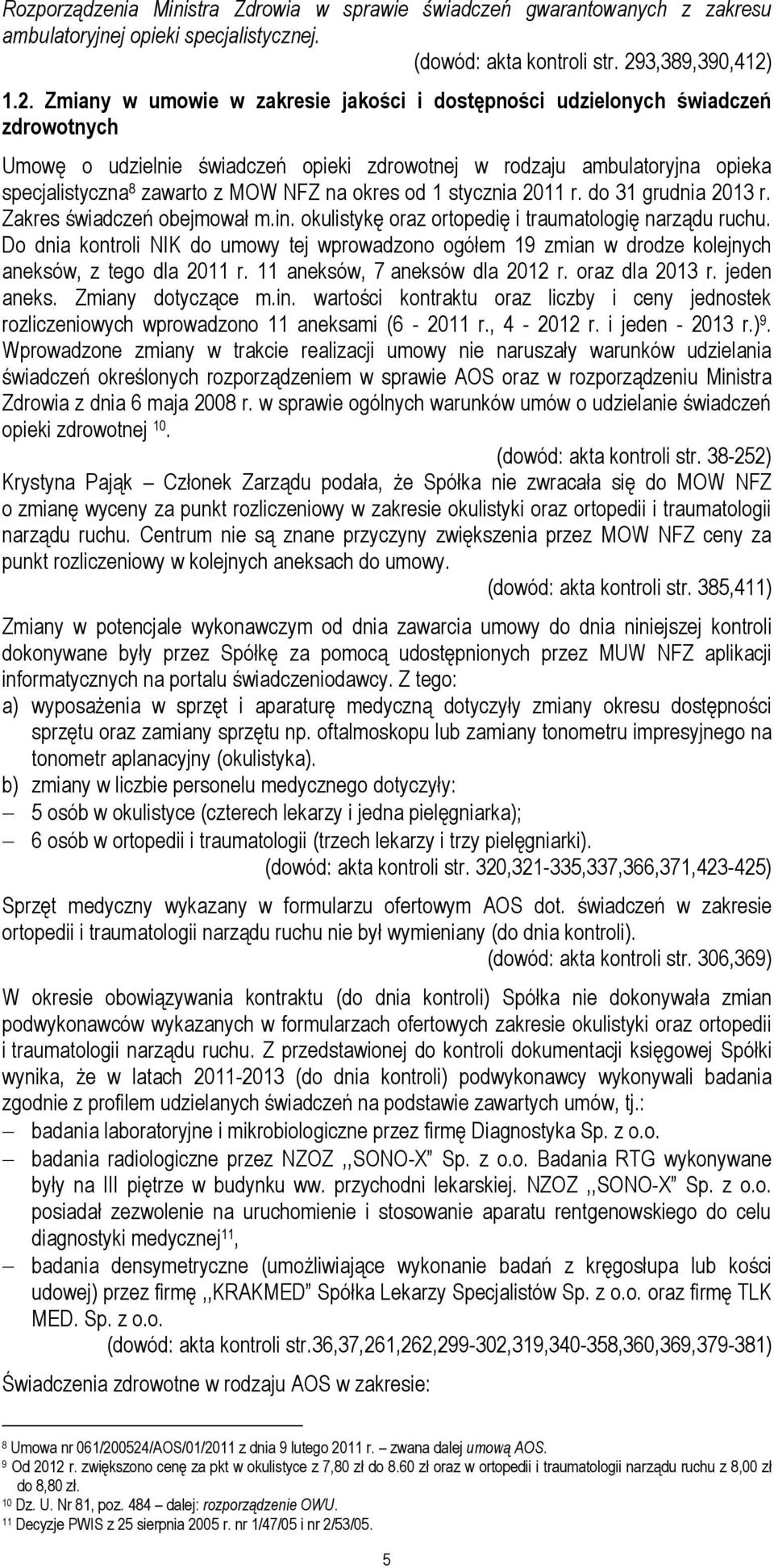 1.2. Zmiany w umowie w zakresie jakości i dostępności udzielonych świadczeń zdrowotnych Umowę o udzielnie świadczeń opieki zdrowotnej w rodzaju ambulatoryjna opieka specjalistyczna 8 zawarto z MOW