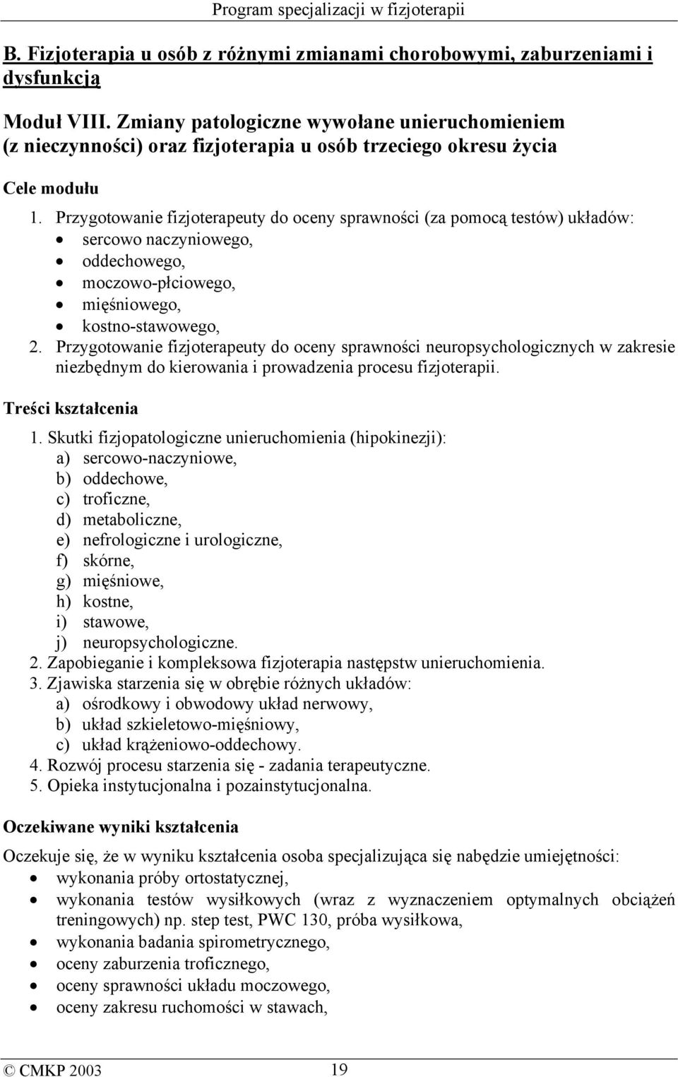 Przygotowanie fizjoterapeuty do oceny sprawności (za pomocą testów) układów: sercowo naczyniowego, oddechowego, moczowo-płciowego, mięśniowego, kostno-stawowego, 2.