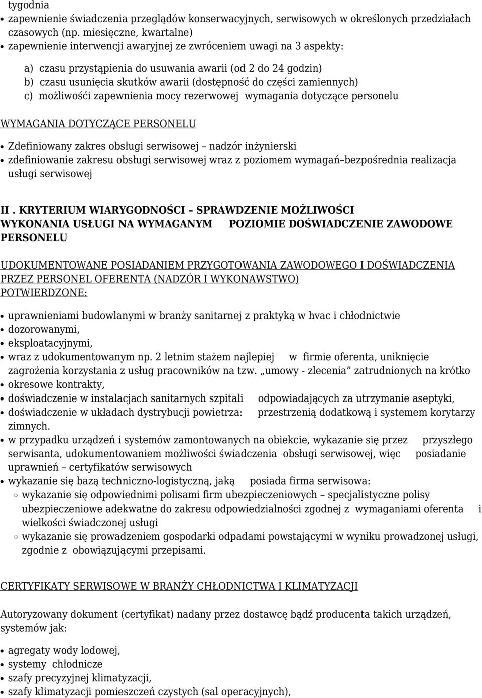 do części zamiennych) c) możliwośći zapewnienia mocy rezerwowej wymagania dotyczące personelu WYMAGANIA DOTYCZĄCE PERSONELU Zdefiniowany zakres obsługi serwisowej nadzór inżynierski zdefiniowanie