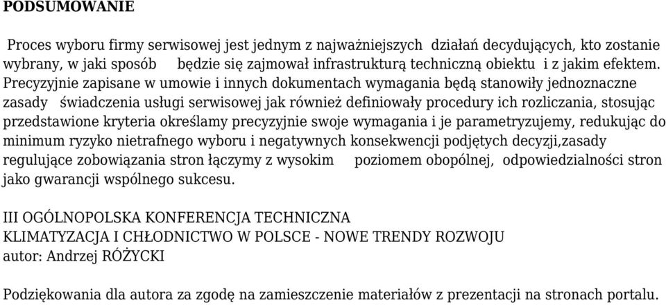 Precyzyjnie zapisane w umowie i innych dokumentach wymagania będą stanowiły jednoznaczne zasady świadczenia usługi serwisowej jak również definiowały procedury ich rozliczania, stosując przedstawione