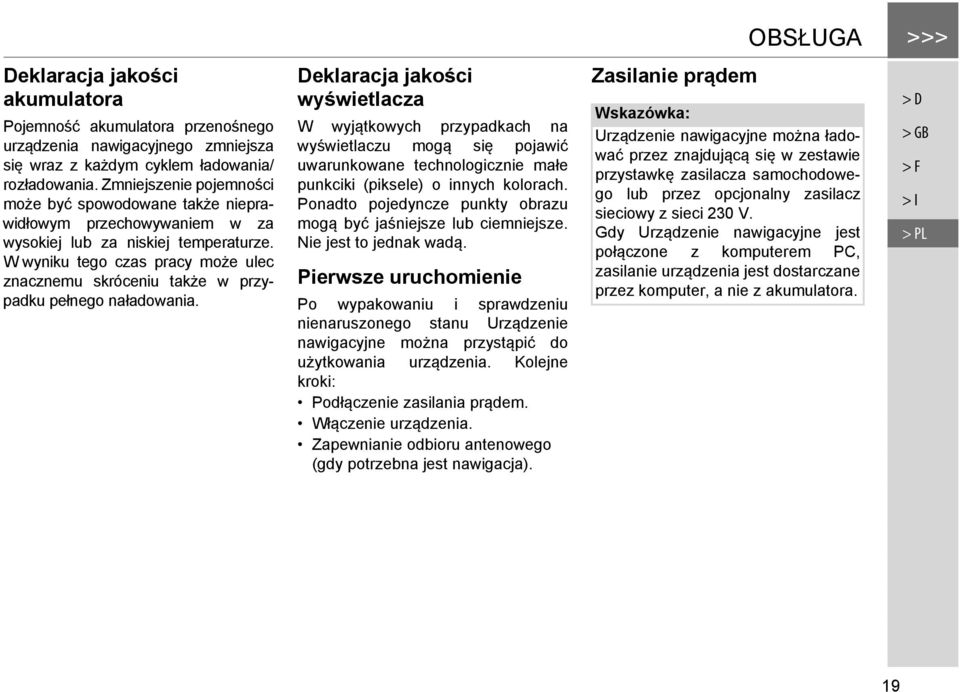 W wyniku tego czas pracy może ulec znacznemu skróceniu także w przypadku pełnego naładowania.