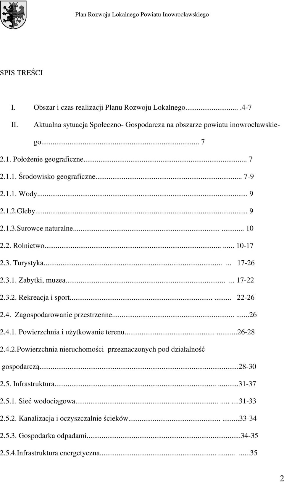 4. Zagospodarowanie przestrzenne......26 2.4.1. Powierzchnia i uŝytkowanie terenu......26-28 2.4.2.Powierzchnia nieruchomości przeznaczonych pod działalność gospodarczą...28-30 2.5. Infrastruktura.