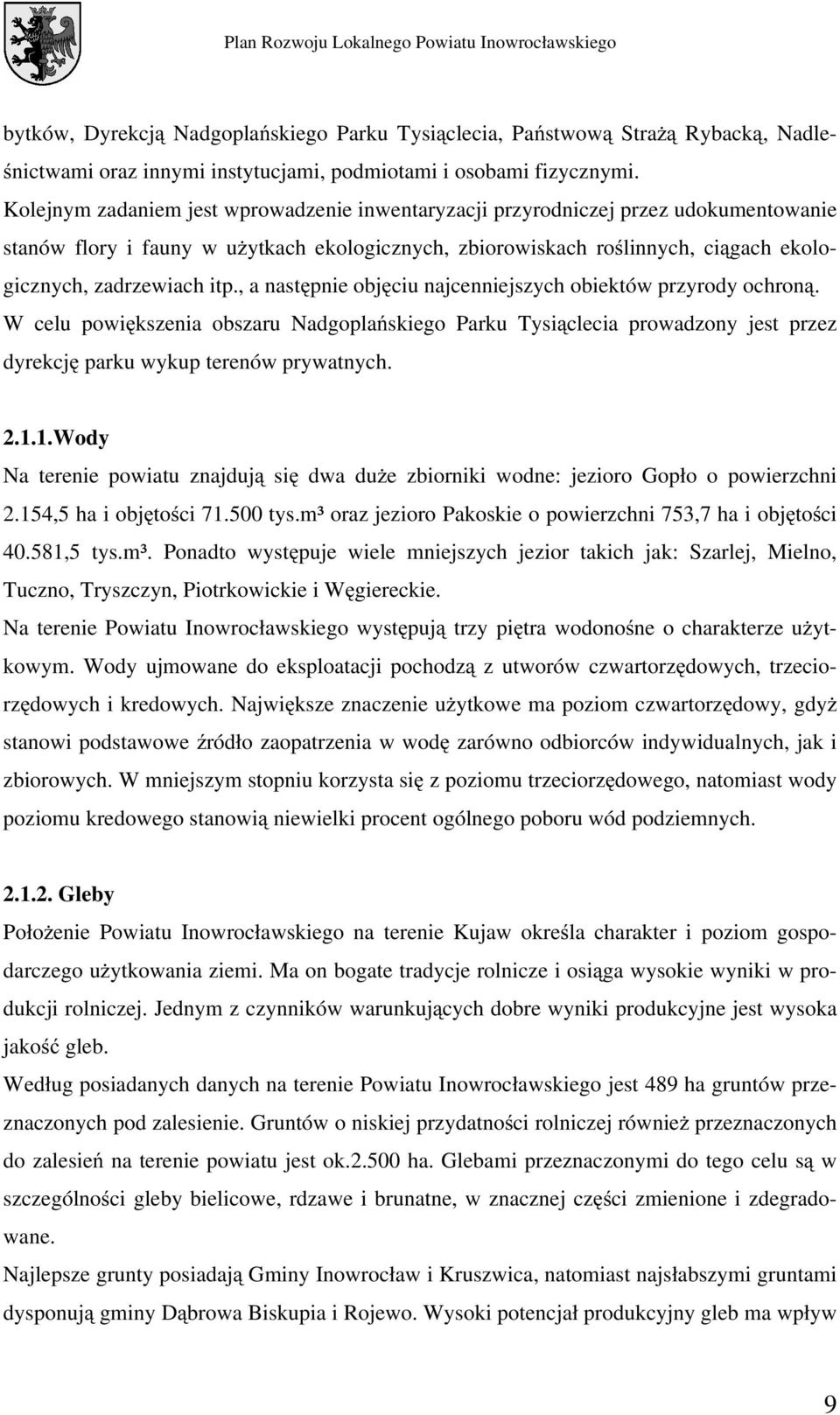 , a następnie objęciu najcenniejszych obiektów przyrody ochroną. W celu powiększenia obszaru Nadgoplańskiego Parku Tysiąclecia prowadzony jest przez dyrekcję parku wykup terenów prywatnych. 2.1.
