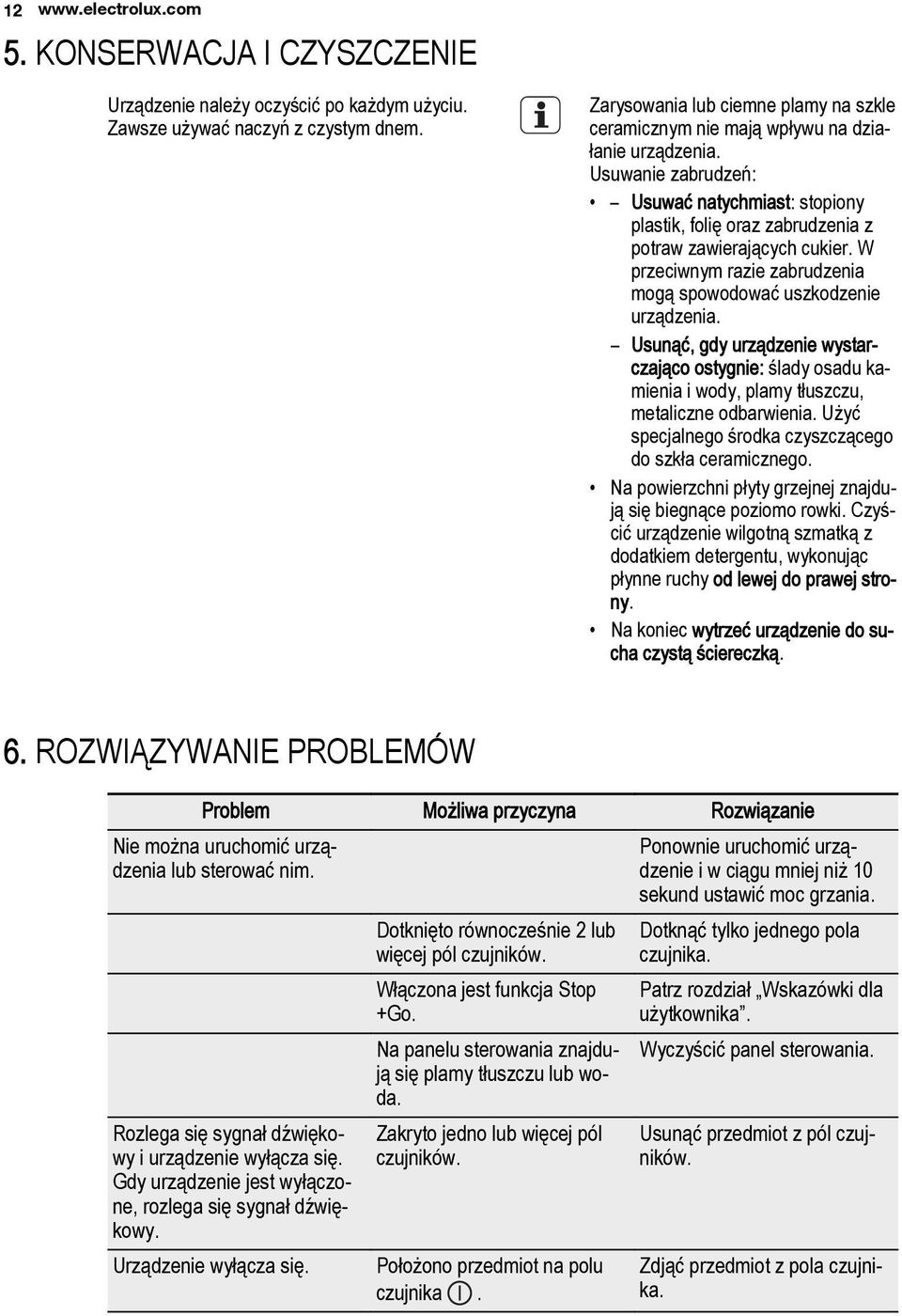 Usuwanie zabrudzeń: Usuwać natychmiast: stopiony plastik, folię oraz zabrudzenia z potraw zawierających cukier. W przeciwnym razie zabrudzenia mogą spowodować uszkodzenie urządzenia.