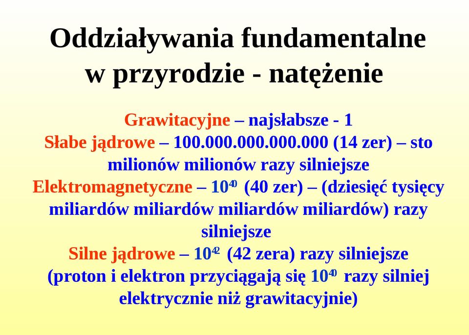 (dziesięć tysięcy miliardów miliardów miliardów miliardów) razy silniejsze Silne jądrowe 10 42 (42