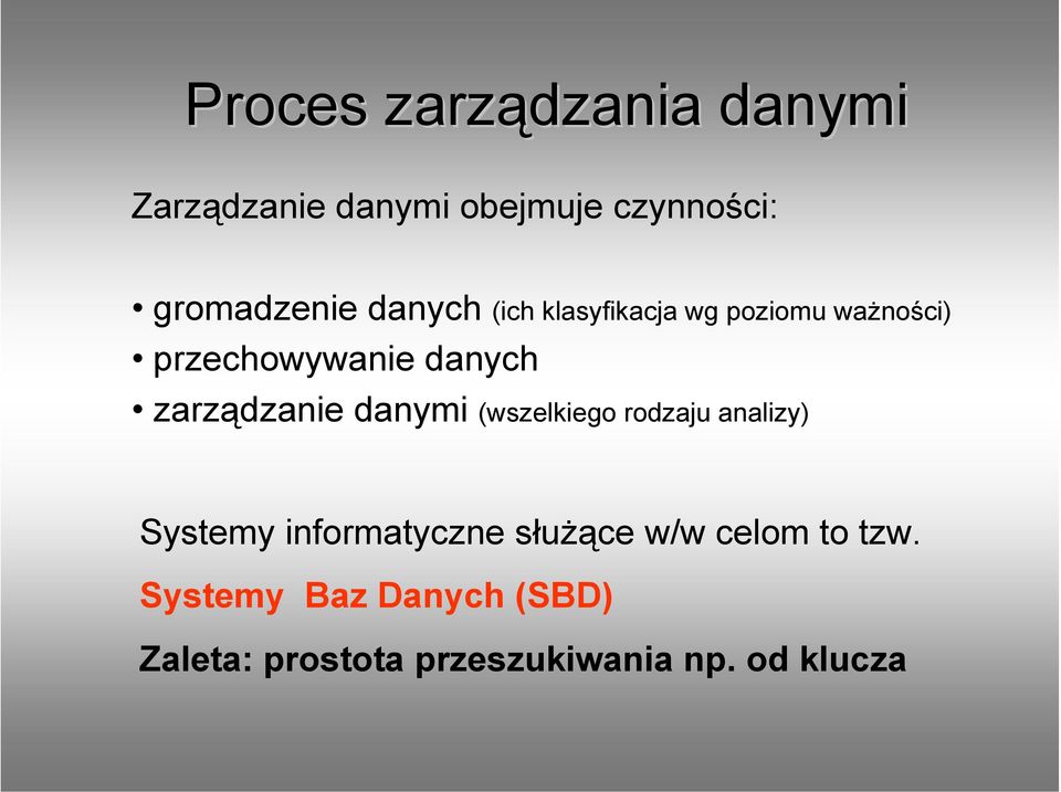zarządzanie danymi (wszelkiego rodzaju analizy) Systemy informatyczne służące