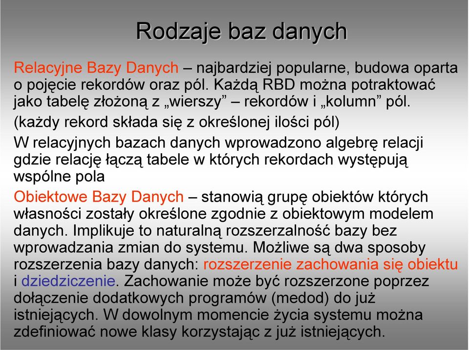 stanowią grupę obiektów których własności zostały określone zgodnie z obiektowym modelem danych. Implikuje to naturalną rozszerzalność bazy bez wprowadzania zmian do systemu.