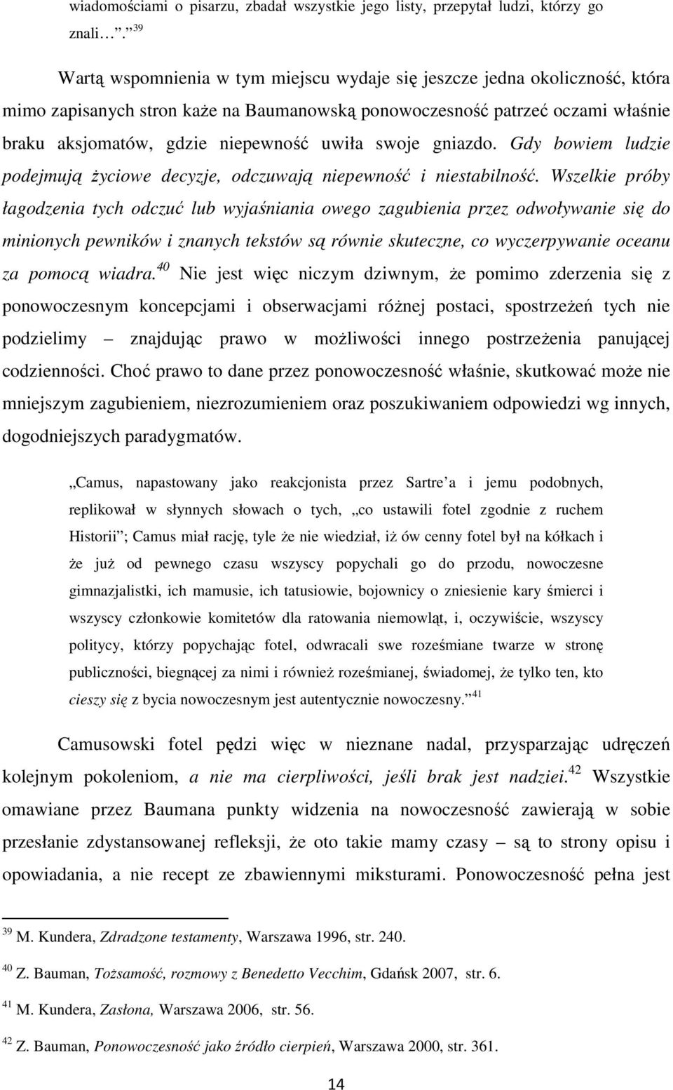 swoje gniazdo. Gdy bowiem ludzie podejmują Ŝyciowe decyzje, odczuwają niepewność i niestabilność.