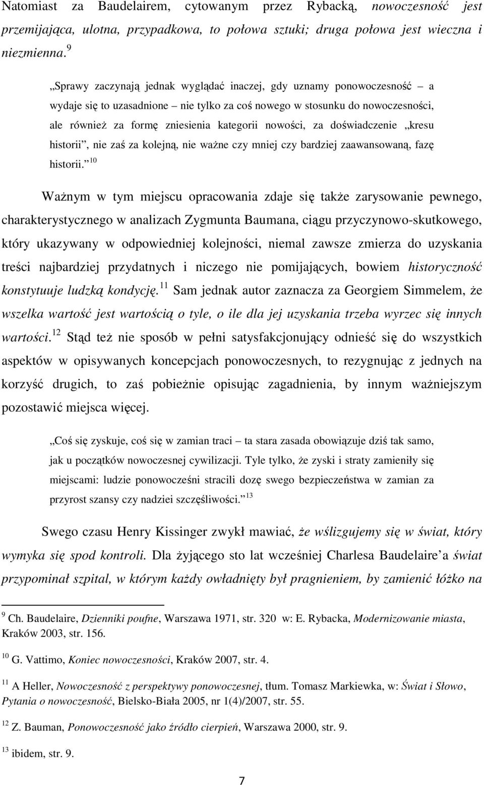 nowości, za doświadczenie kresu historii, nie zaś za kolejną, nie waŝne czy mniej czy bardziej zaawansowaną, fazę historii.