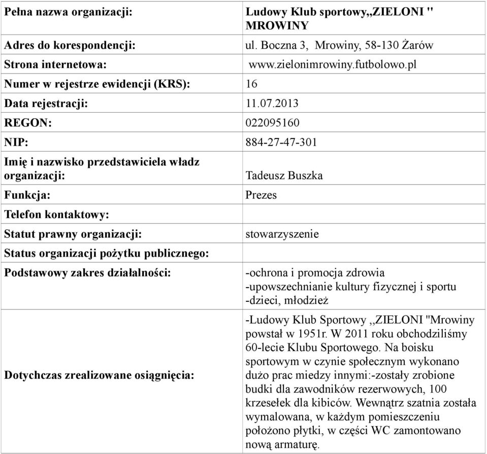 -Ludowy Klub Sportowy,,ZIELONI ''Mrowiny powstał w 1951r. W 2011 roku obchodziliśmy 60-lecie Klubu Sportowego.