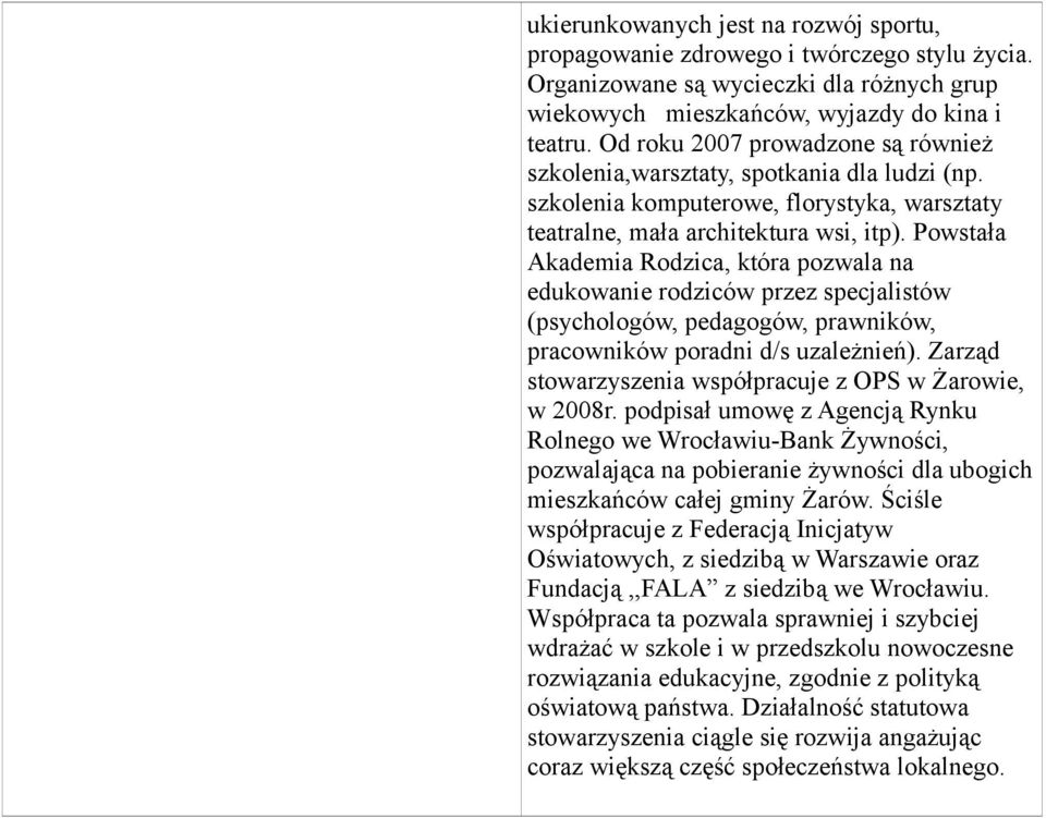 Powstała Akademia Rodzica, która pozwala na edukowanie rodziców przez specjalistów (psychologów, pedagogów, prawników, pracowników poradni d/s uzależnień).