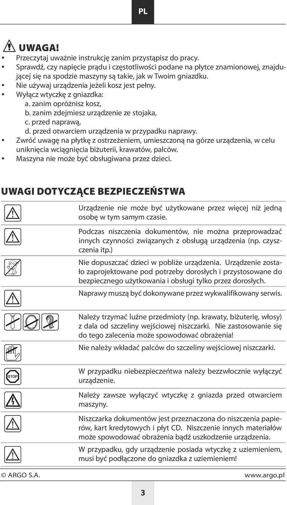 Wyłącz wtyczkę z gniazdka: a. zanim opróżnisz kosz, b. zanim zdejmiesz urządzenie ze stojaka, c. przed naprawą, d. przed otwarciem urządzenia w przypadku naprawy.