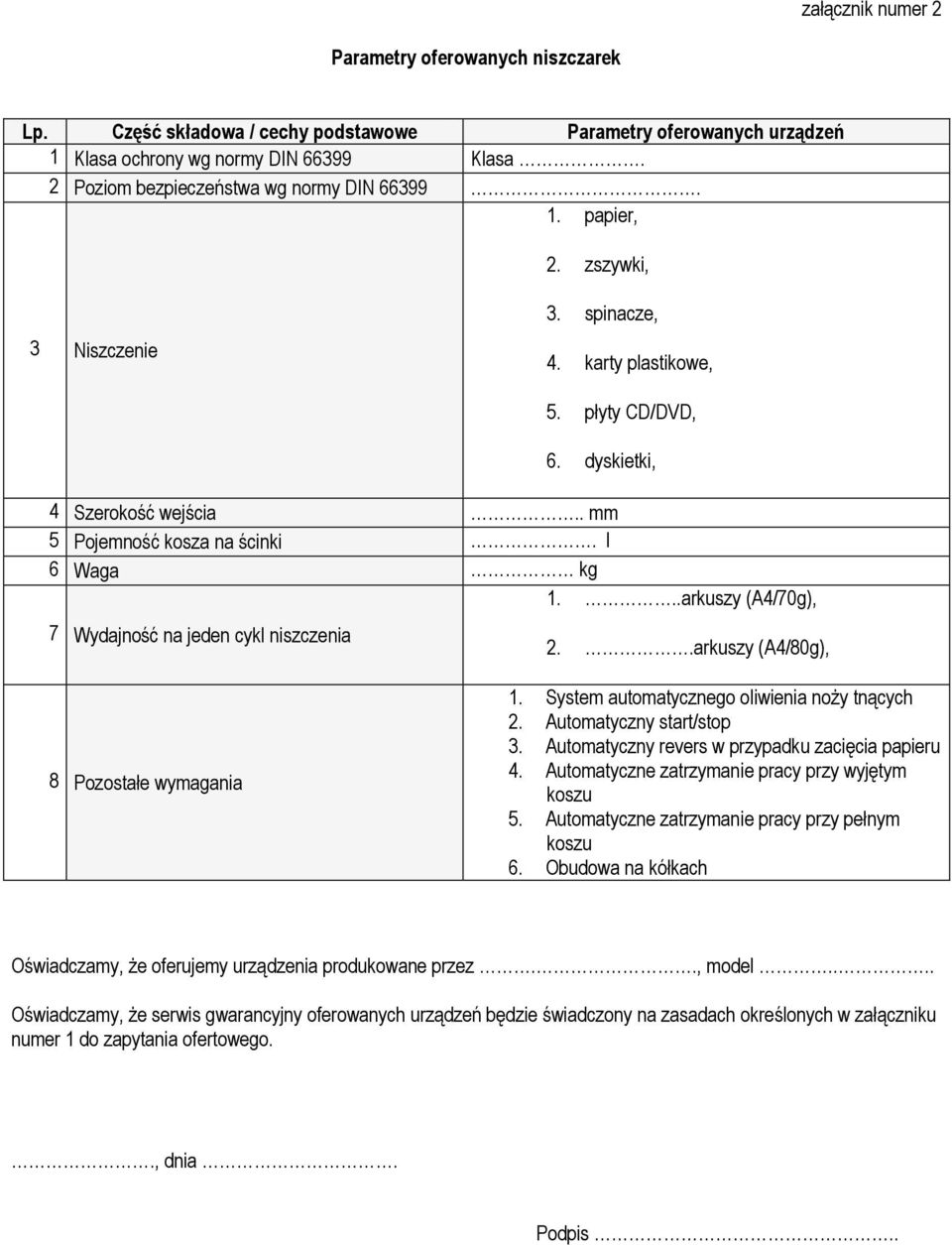 l 6 Waga kg 1...arkuszy (A4/70g), 7 Wydajność na jeden cykl niszczenia 2..arkuszy (A4/80g), 8 Pozostałe wymagania 1. System automatycznego oliwienia noży tnących 2. Automatyczny start/stop 3.