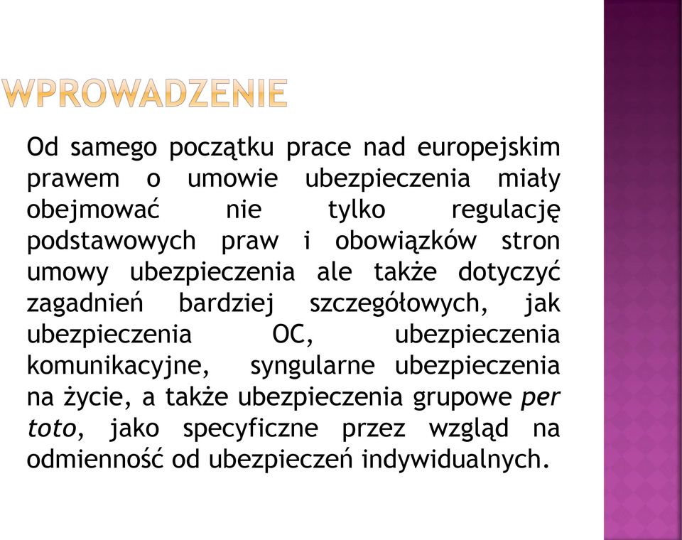 szczegółowych, jak ubezpieczenia OC, ubezpieczenia komunikacyjne, syngularne ubezpieczenia na życie, a