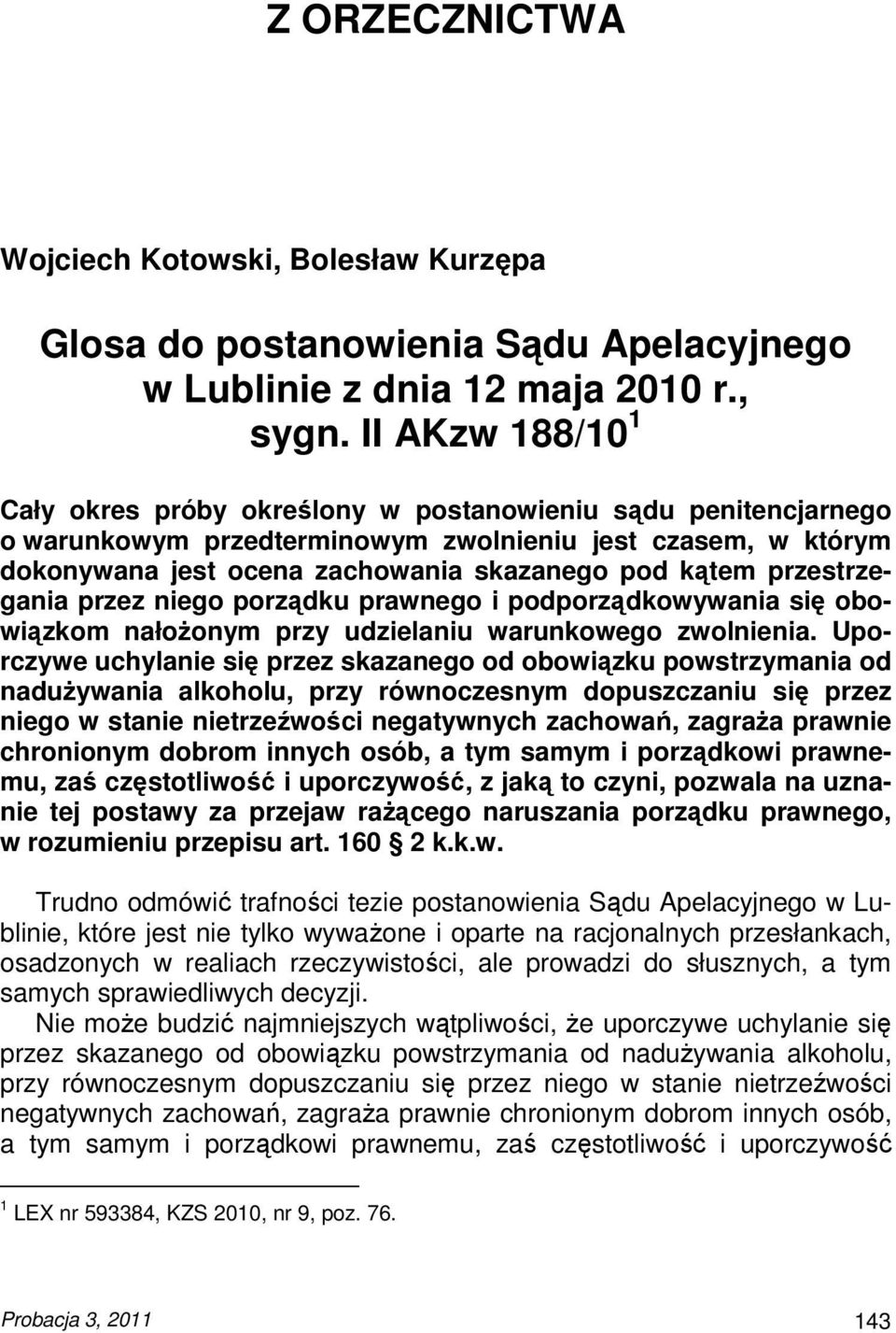 przestrzegania przez niego porządku prawnego i podporządkowywania się obowiązkom nałoŝonym przy udzielaniu warunkowego zwolnienia.