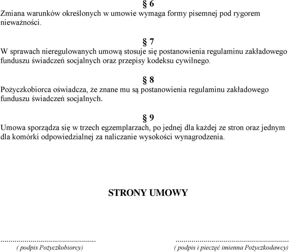 8 Pożyczkobiorca oświadcza, że znane mu są postanowienia regulaminu zakładowego funduszu świadczeń socjalnych.