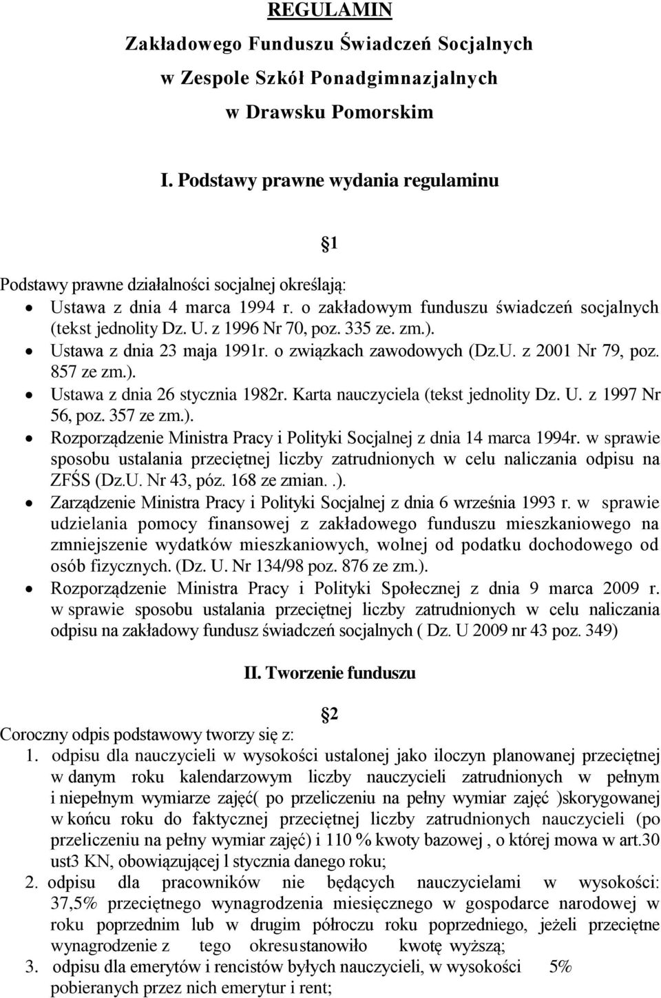 335 ze. zm.). Ustawa z dnia 23 maja 1991r. o związkach zawodowych (Dz.U. z 2001 Nr 79, poz. 857 ze zm.). Ustawa z dnia 26 stycznia 1982r. Karta nauczyciela (tekst jednolity Dz. U. z 1997 Nr 56, poz.